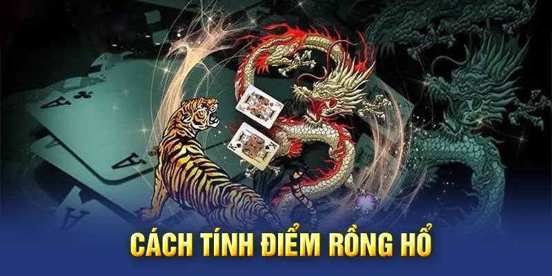 Cách tính điểm của trò chơi Rồng Hổ Kubet77 