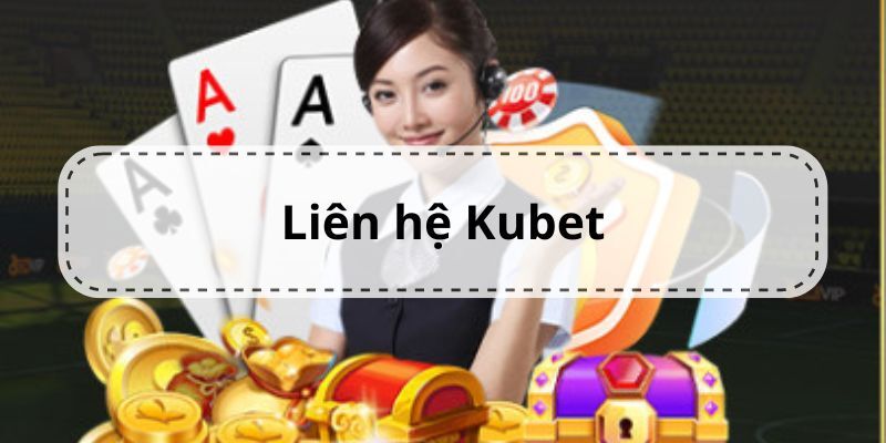 Liên hệ Kubet77 - Giải quyết những vướng mắc của khách hàng nhanh chóng