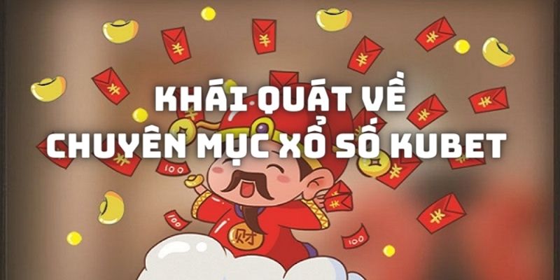 Khái quát về chuyên mục giải trí xổ số tại nhà cái Kubet