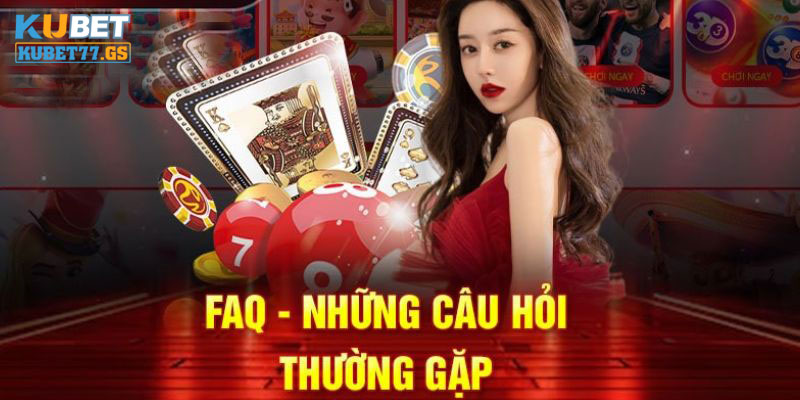 Câu hỏi thường gặp Kubet77 là chuyên mục thịnh hành