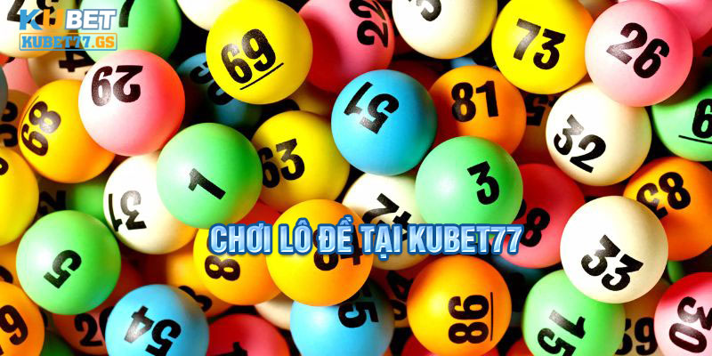 Chơi lô đề tại Kubet77